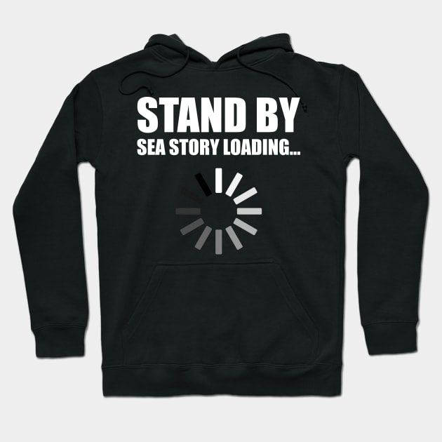 Stand by Sea Story Loading Funny Sailor Design Hoodie by hobrath